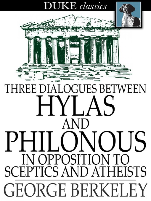 Title details for Three Dialogues Between Hylas and Philonous in Opposition to Sceptics and Atheists by George Berkeley - Wait list